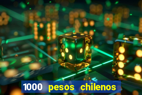 1000 pesos chilenos em reais